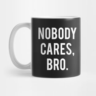 Nobody Cares, Bro. Mug